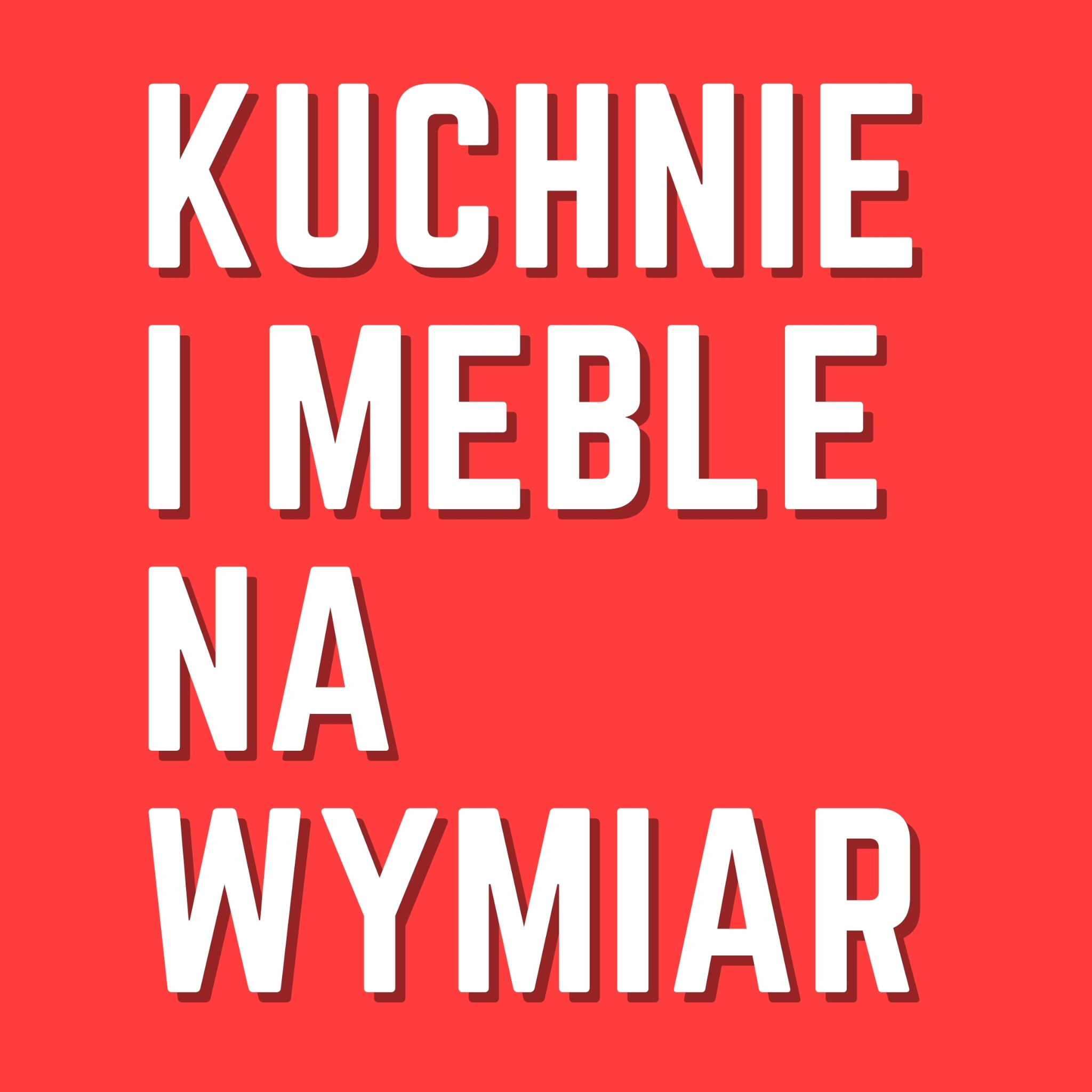 Grafika z białym tekstem na czerwonym tle: KUCHENNE I MEBLE NA WYMIAR.