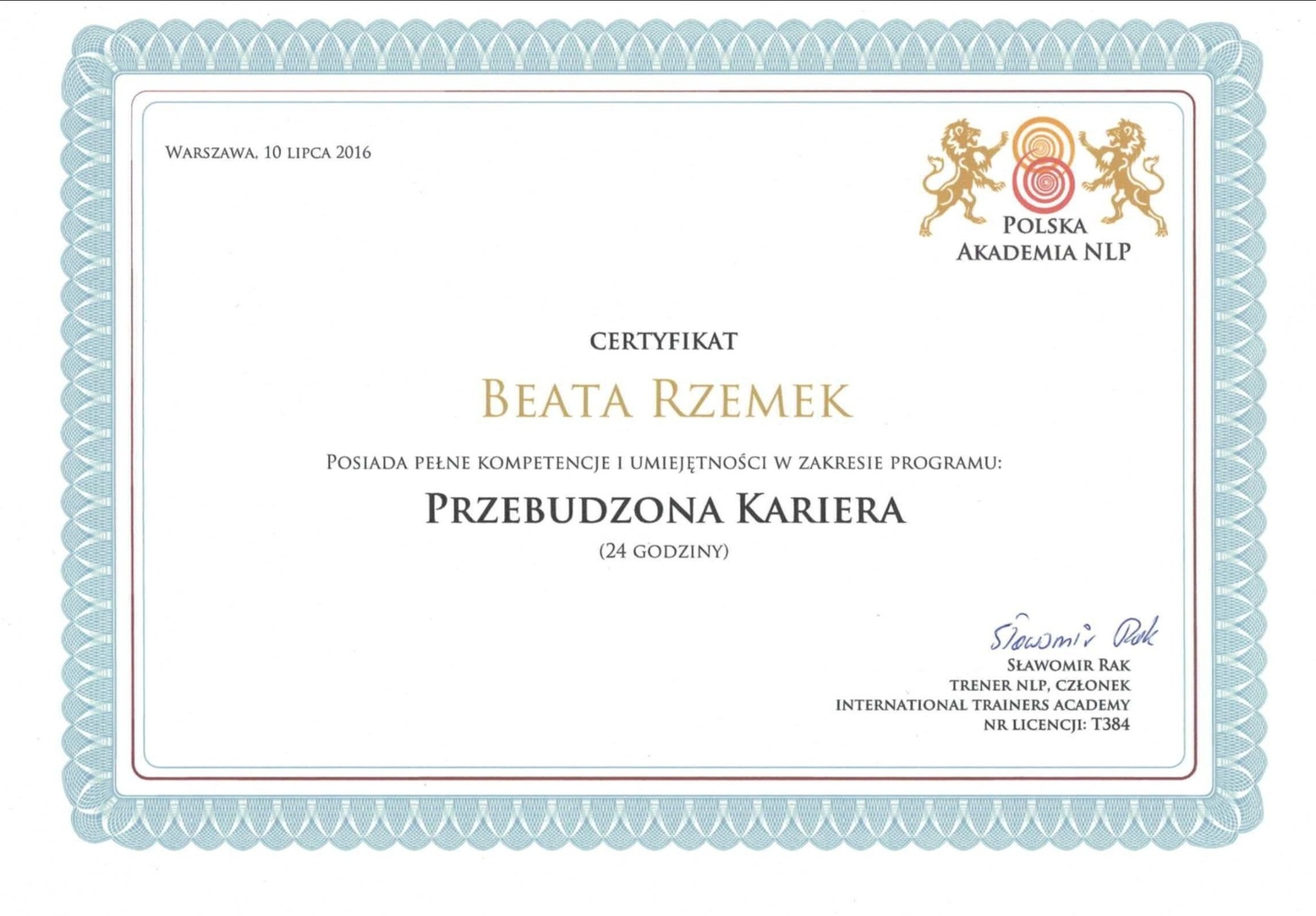 Certyfikat ukończenia szkolenia 'Przebudzona Kariera' dla Beaty Rzemek, wydany przez Polską Akademię NLP w Warszawie, 10 lipca 2016, podpisany przez trenera NLP Sławomira Raka.