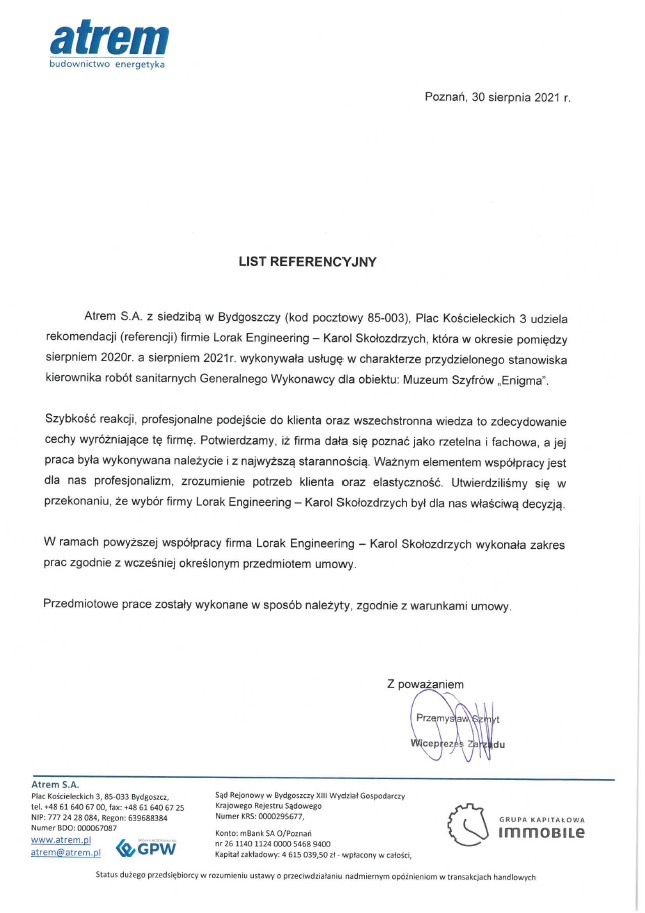 Skan dokumentu referencyjnego firmy Atrem S.A. z Bydgoszczy, wystawionego dla Lorak Engineering - Karol Skołozdrzych, za kierowanie robotami sanitarnymi przy Muzeum Szyfrów Enigma w okresie...