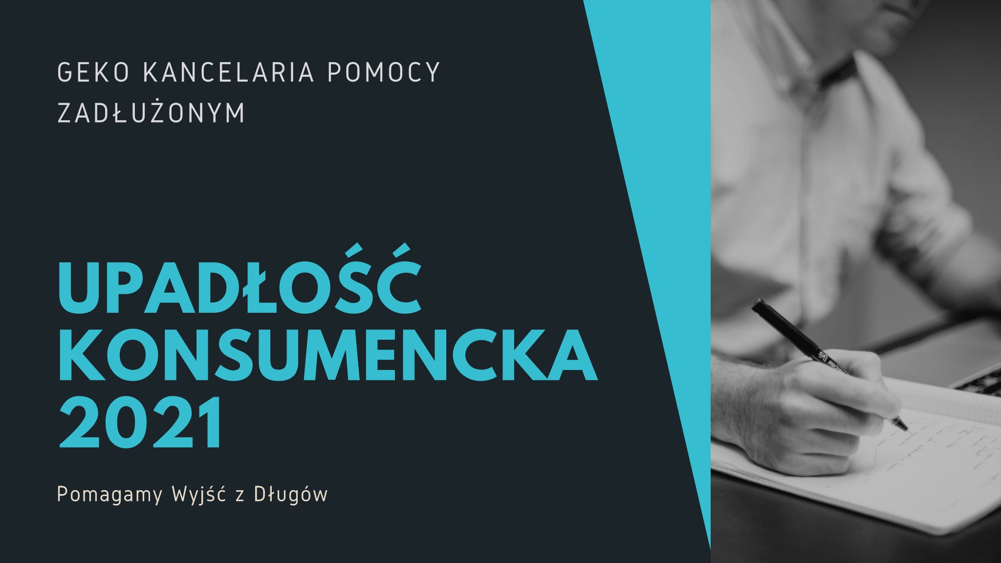 Grafika reklamowa kancelarii prawnej Geko, oferującej pomoc zadłużonym, z hasłem 'Upadłość konsumencka 2021' i sloganem 'Pomagamy wyjść z długów', obok dłoni piszącej w notatniku.