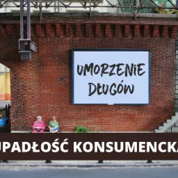 Upadłość konsumencka jako jeden ze sposobów na umorzenie długów.