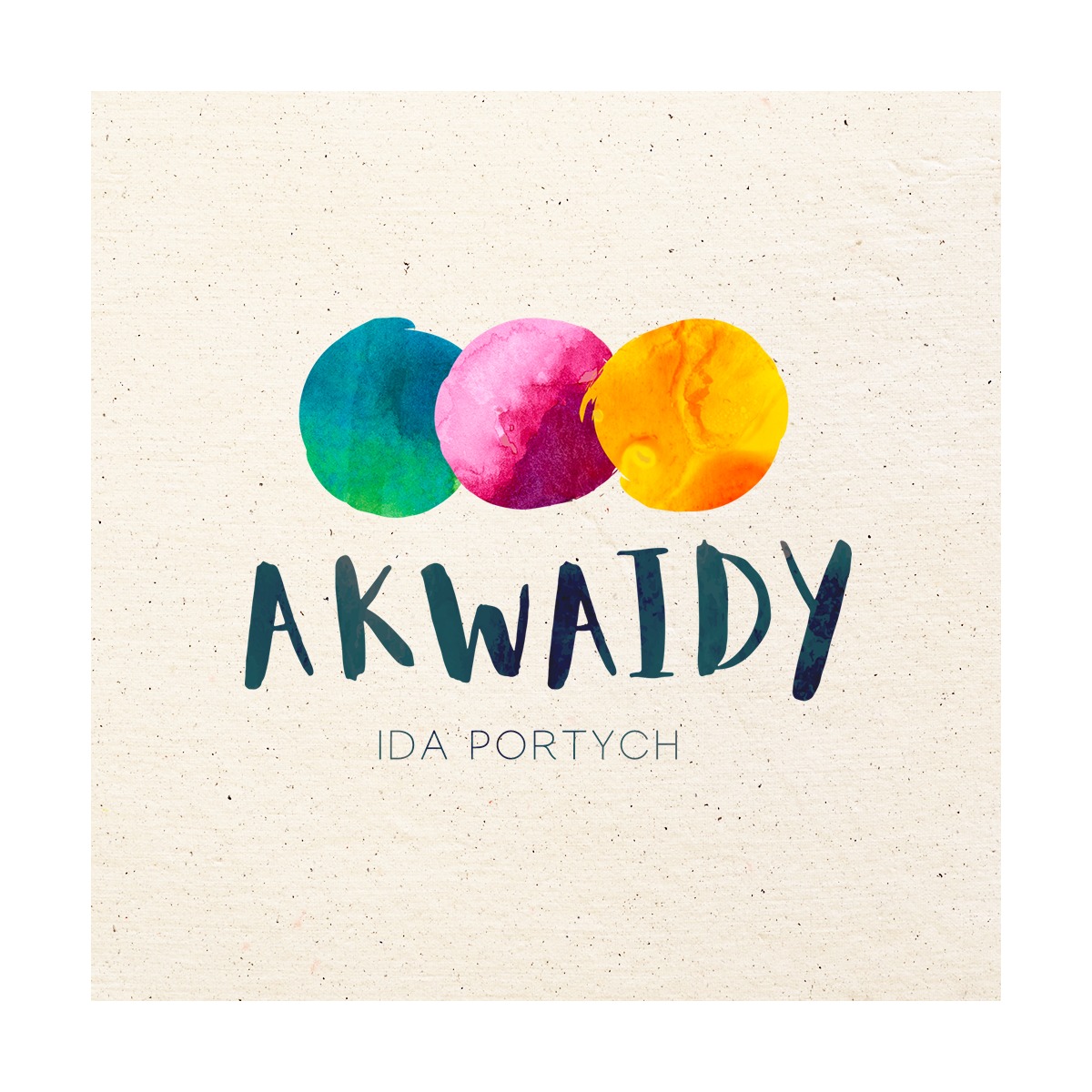 Grafika z trzema akwarelowymi okręgami w odcieniach turkusu, różu i pomarańczy, nad napisem 'AKWAIDY IDA PORTYCH' na teksturowanym, kremowym tle.