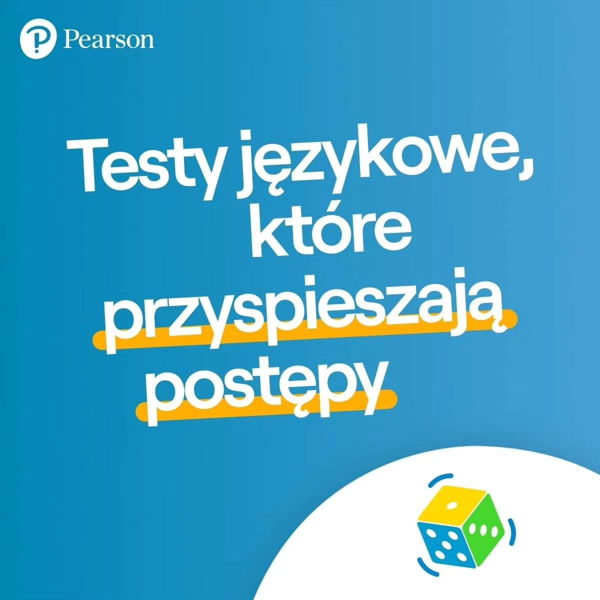 Grafika reklamowa Pearson: niebieskie tło z białym napisem 'Testy językowe, które przyspieszają postępy' podkreślonymi żółtymi liniami, w prawym dolnym rogu stylizowana kostka do gry w kolorach...