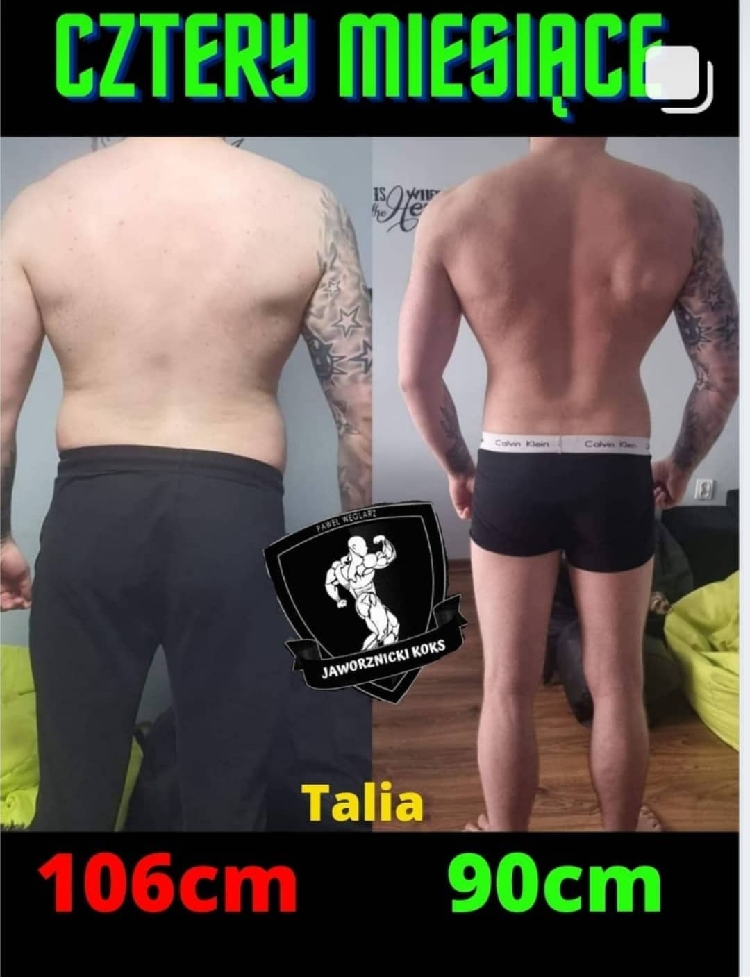 Zdjęcie 'przed i po' przedstawiające metamorfozę sylwetki mężczyzny po czterech miesiącach treningu, z widoczną różnicą w obwodzie talii (106cm vs 90cm), tatuaż na lewym ramieniu, logo firmy...