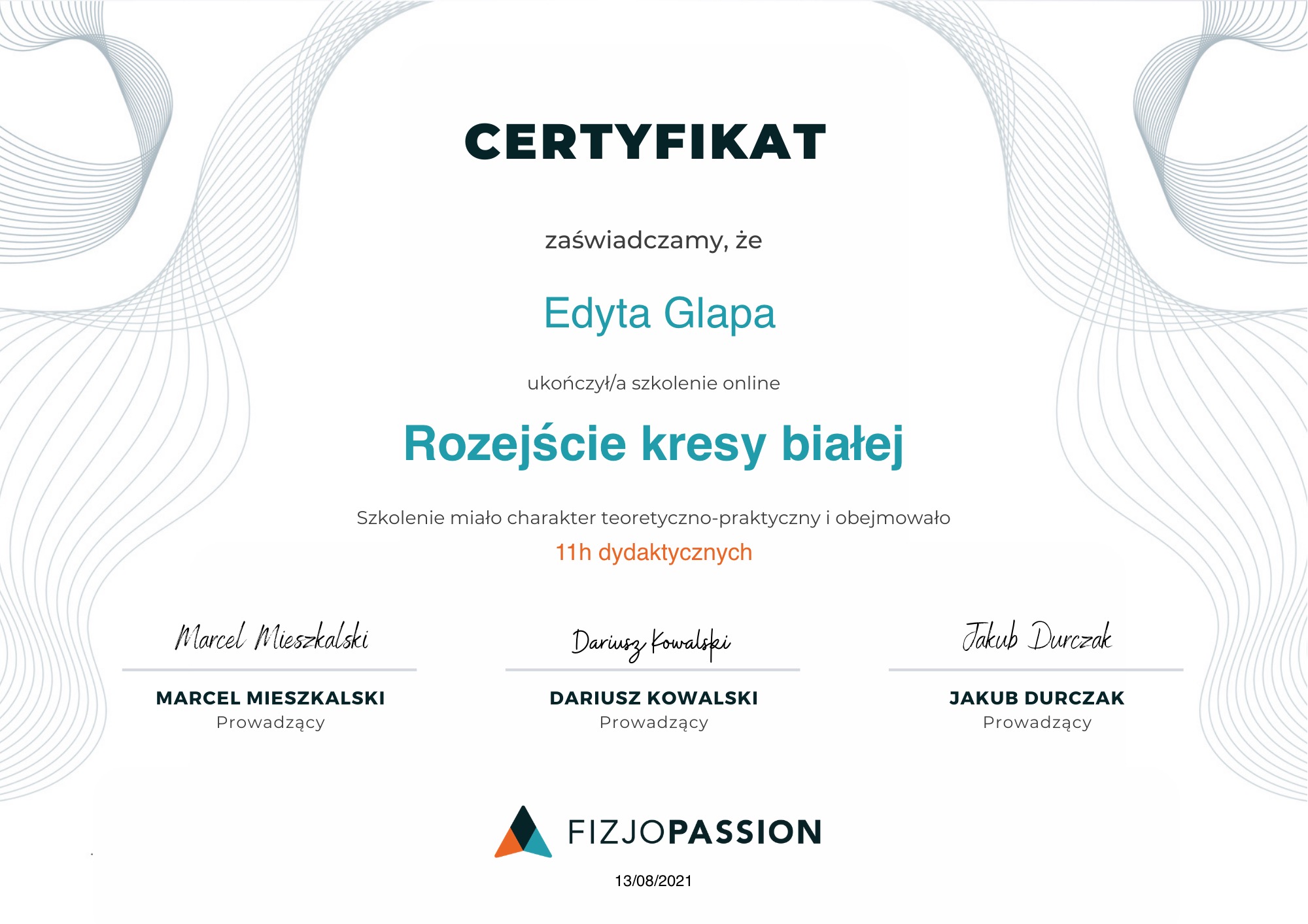 Certyfikat ukończenia szkolenia online 'Rozejście kresy białej' dla Edyty Glapy, prowadzonego przez Marcela Mieszkalskiego, Dariusza Kowalskiego i Jakuba Durczaka pod szyldem Fizjopassion.