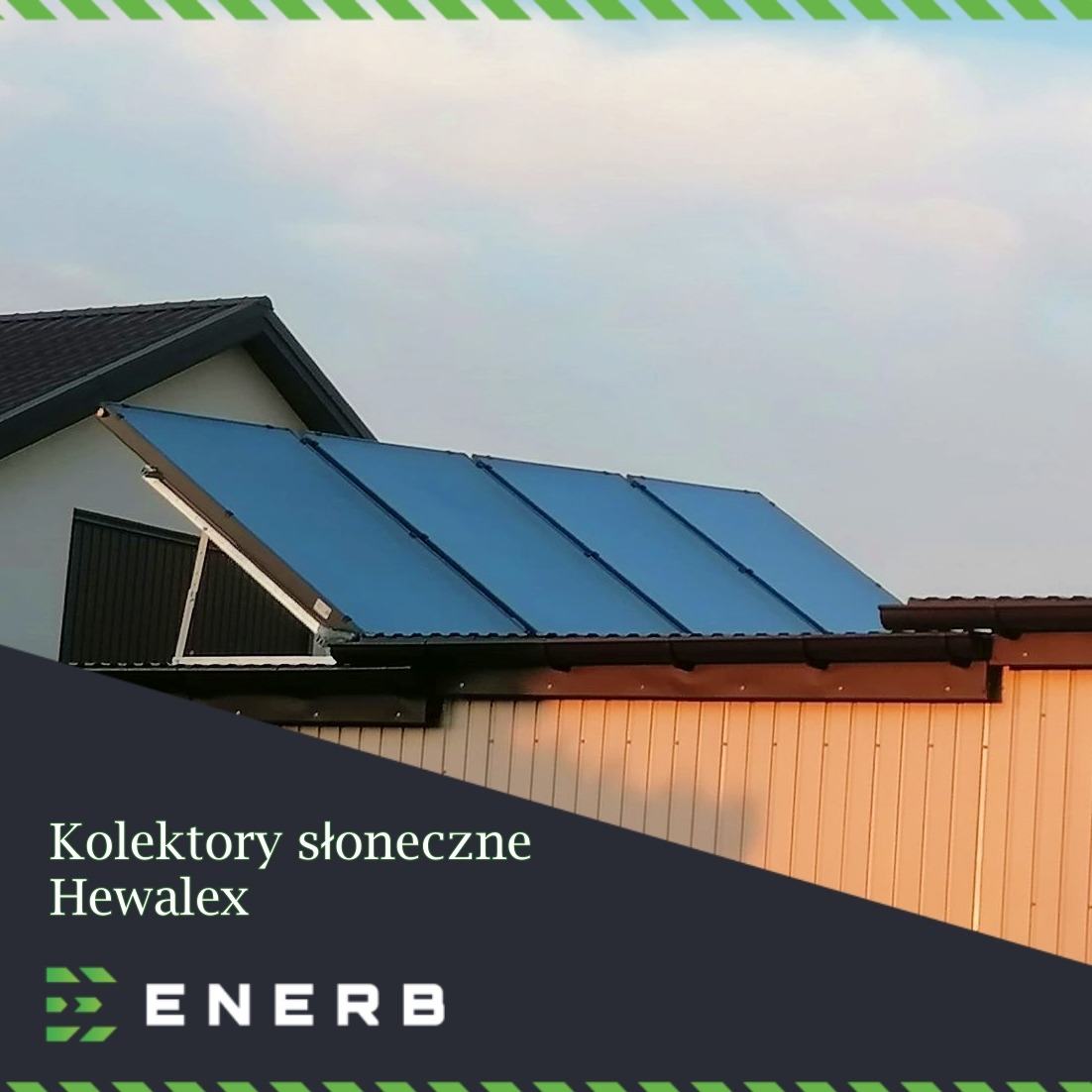 Panele słoneczne marki Hewalex na dachu budynku jednorodzinnego, widoczne w popołudniowym świetle, z logo firmy ENERB na pierwszym planie.
