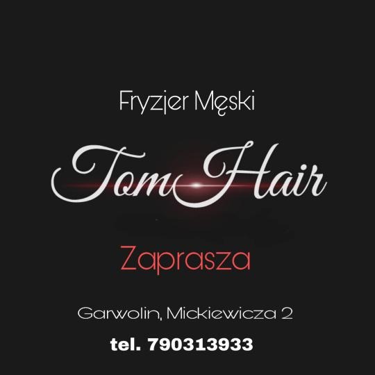 Grafika reklamowa: Fryzjer Męski Tom Hair zaprasza, adres Garwolin, Mickiewicza 2, numer telefonu 790313933.