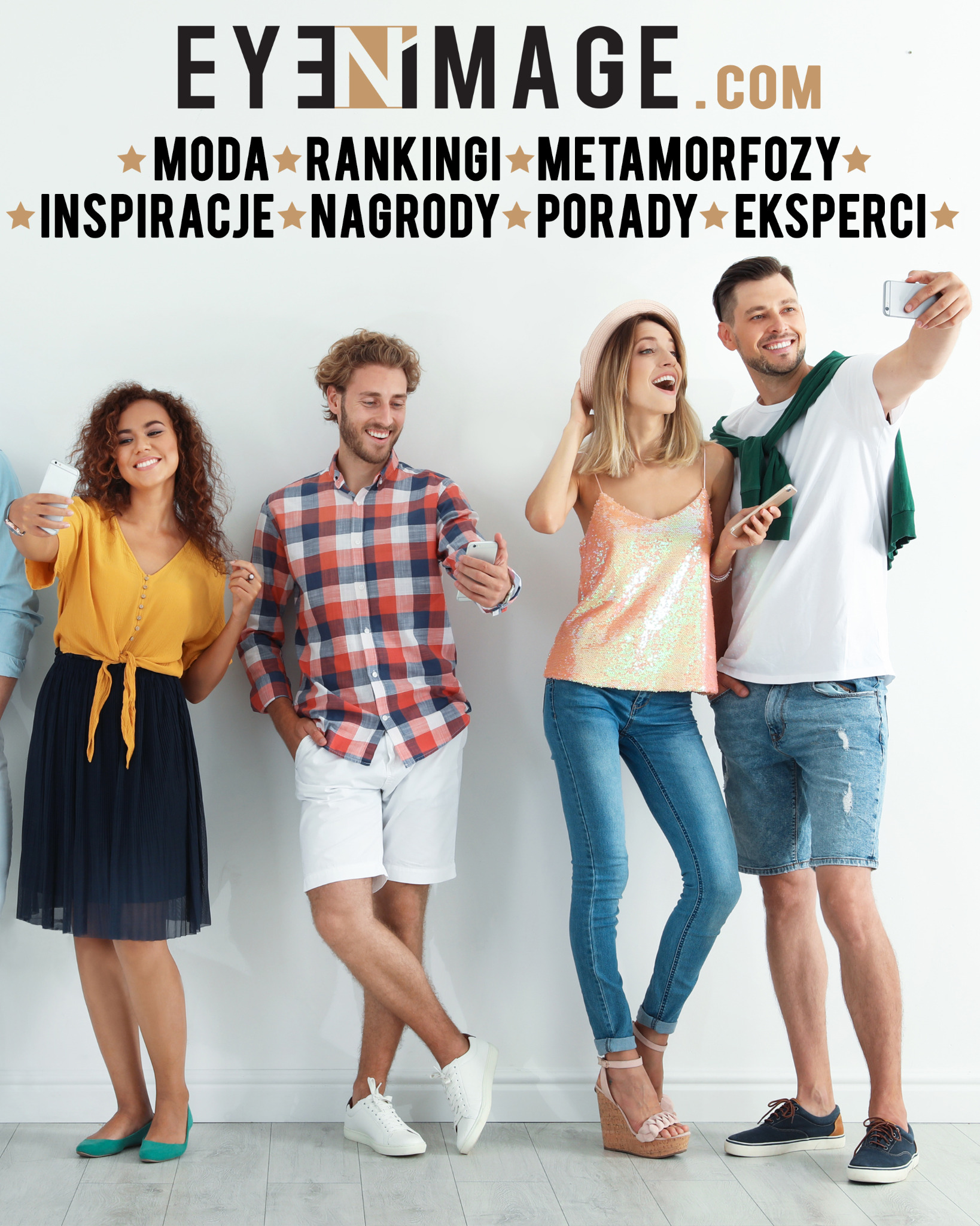 Grupa uśmiechniętych, modnie ubranych osób pozuje do selfie na tle białej ściany z napisem 'EYE N IMAGE.COM' oraz hasłami: Moda, Rankingi, Metamorfozy, Inspiracje, Nagrody, Porady, Eksperci.