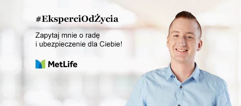 Uśmiechnięty doradca MetLife zachęca do kontaktu w sprawie ubezpieczenia na życie, hashtag #EksperciOdŻycia.