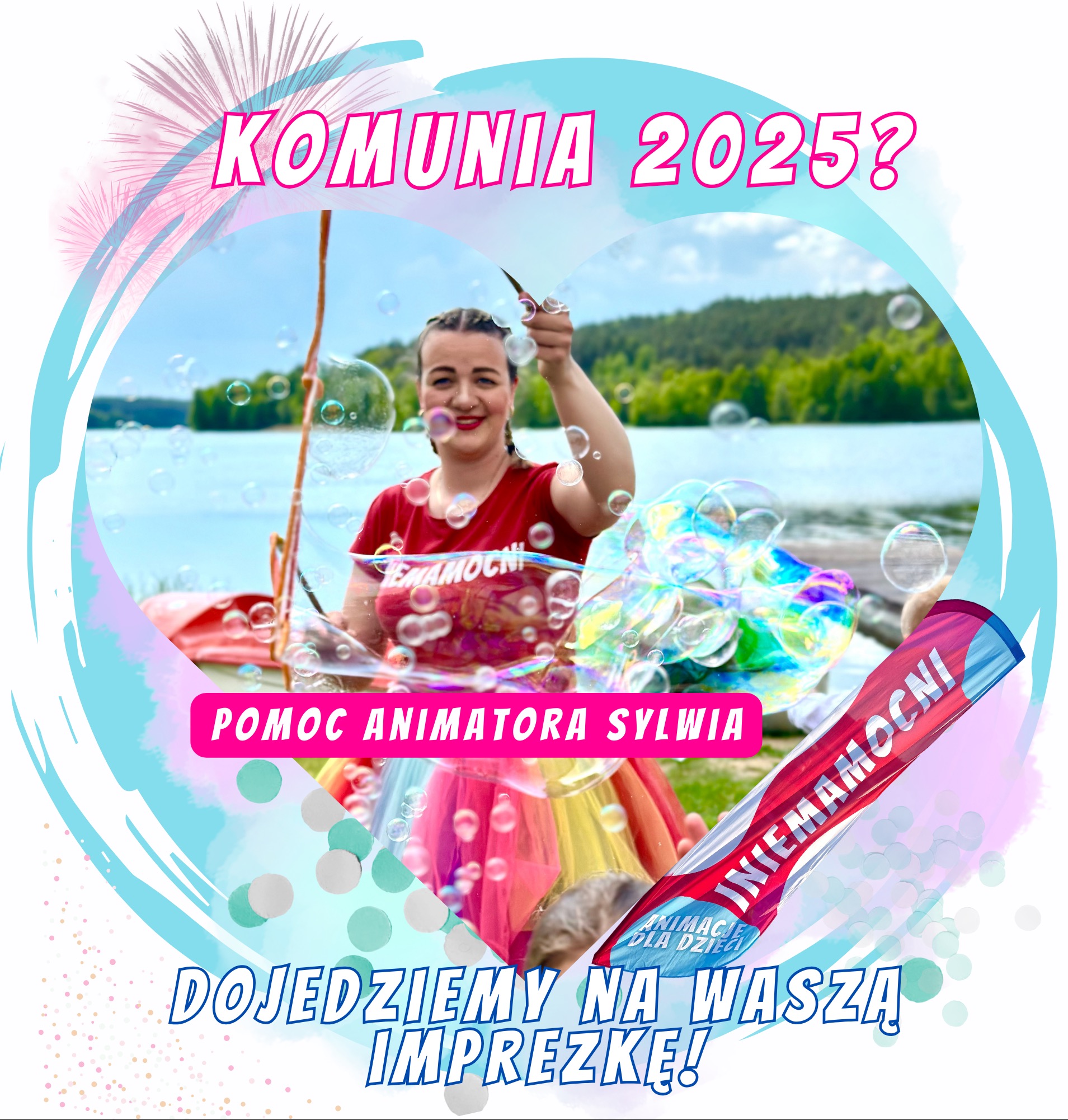 Animator Sylwia robi bańki mydlane na tle jeziora, z reklamowym napisem 'Komunia 2025?' i 'Dojedziemy na Waszą Imprezkę!'