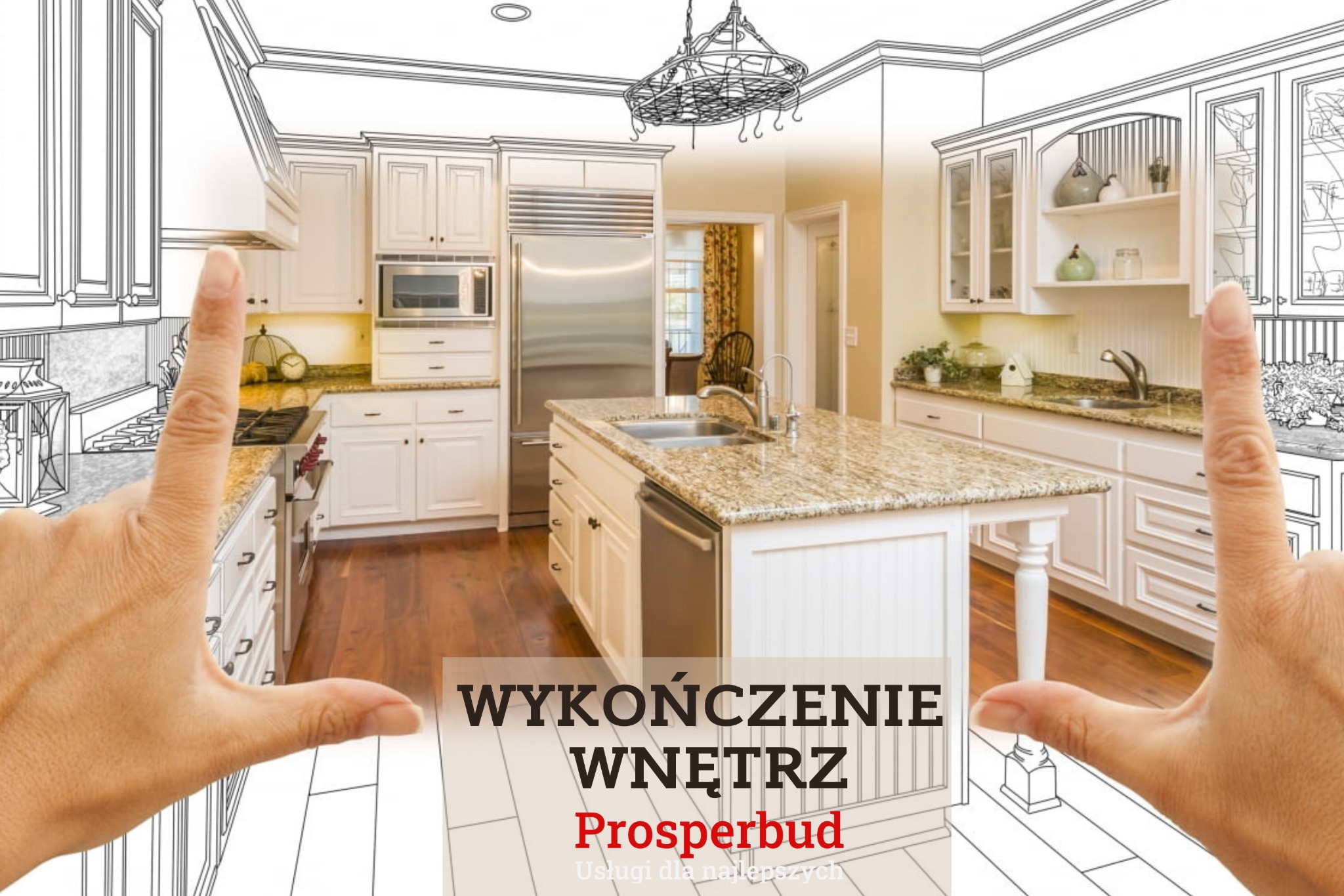 Wizualizacja kuchni z białymi szafkami, granitowym blatem i drewnianą podłogą, nałożona na szkic projektu, z dłońmi kadrującymi ujęcie i tekstem 'Wykończenie wnętrz Prosperbud'.