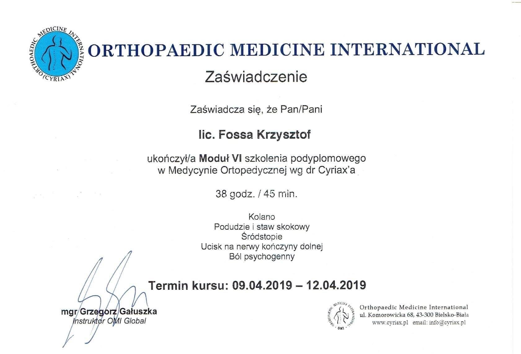 Skan zaświadczenia ukończenia modułu VI szkolenia podyplomowego w Medycynie Ortopedycznej wg dr Cyriax'a przez licencjonowanego Fossa Krzysztofa, wydane przez Orthopaedic Medicine International,...