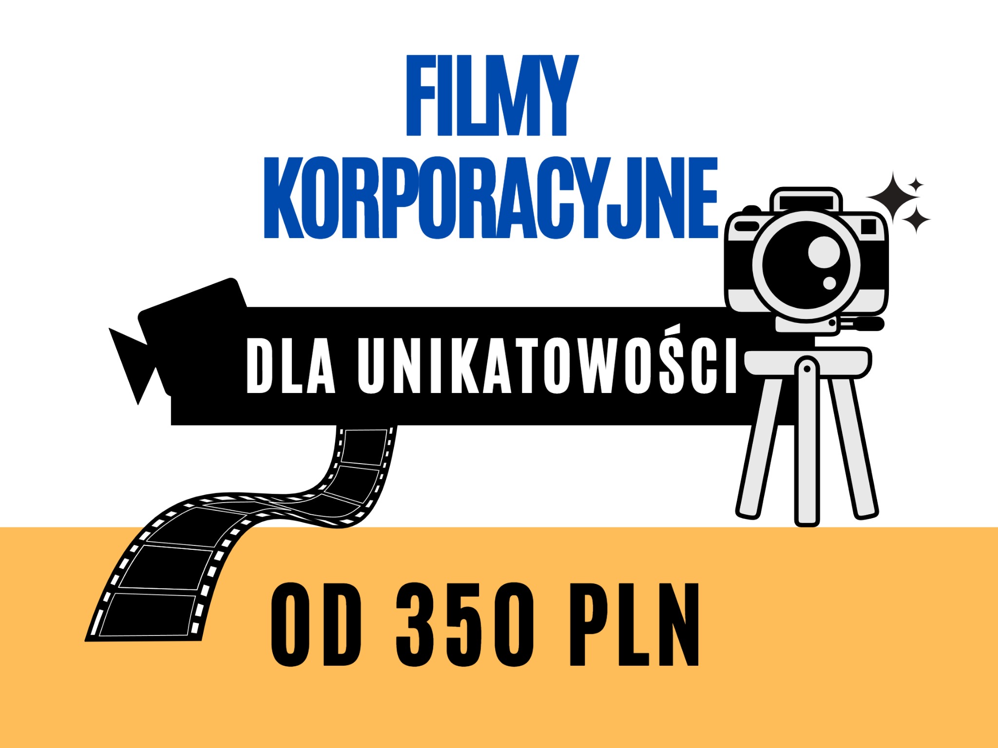 Grafika reklamująca tworzenie filmów korporacyjnych: napis 'FILMY KORPORACYJNE', hasło 'DLA UNIKATOWOŚCI', symbol kamery na statywie, wstęga z kliszy filmowej oraz informacja o cenie 'OD 350 PLN'.