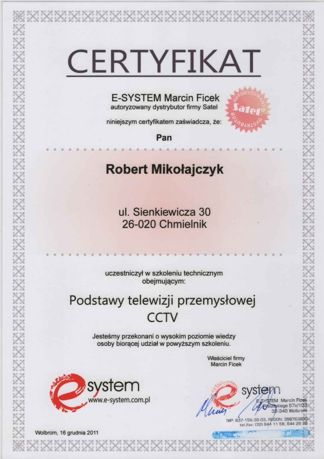 Skan certyfikatu ukończenia szkolenia technicznego z zakresu podstaw telewizji przemysłowej CCTV, wystawiony przez E-SYSTEM Marcin Ficek, autoryzowanego dystrybutora firmy Satel, dla Roberta...