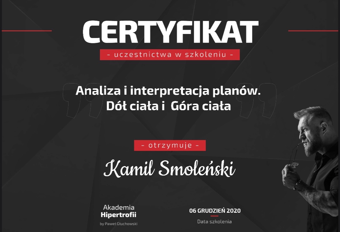 Certyfikat ukończenia szkolenia z analizy i interpretacji planów treningowych, obejmujących dolne i górne partie ciała, wystawiony dla Kamila Smoleńskiego przez Akademię Hipertrofii, datowany na 06...