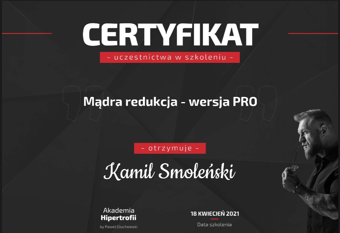 Certyfikat ukończenia szkolenia 'Mądra redukcja - wersja PRO' dla Kamila Smoleńskiego, wydany przez Akademię Hipertrofii Pawła Głuchowskiego z datą 18 kwietnia 2021, z widocznym portretem mężczyzny...
