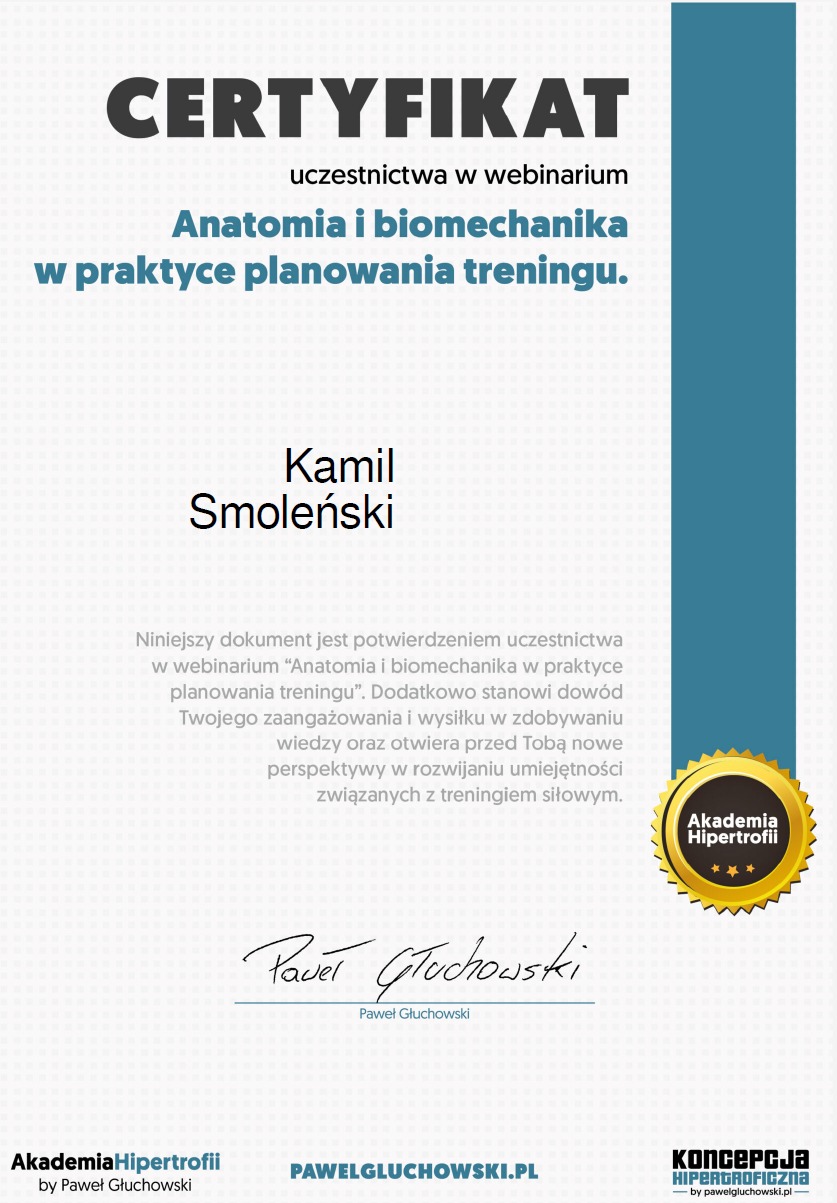 Certyfikat uczestnictwa w webinarze 'Anatomia i biomechanika w praktyce planowania treningu' sygnowany przez Akademię Hipertrofii i Pawła Głuchowskiego.
