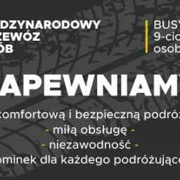 Grafika reklamowa z tekstem 'Międzynarodowy przew&oacute;z os&oacute;b. Zapewniamy: komfortową i bezpieczną podr&oacute;ż, miłą obsługę, niezawodność, upominek dla każdego podr&oacute;żującego. Busy 9-cio osobowe.'