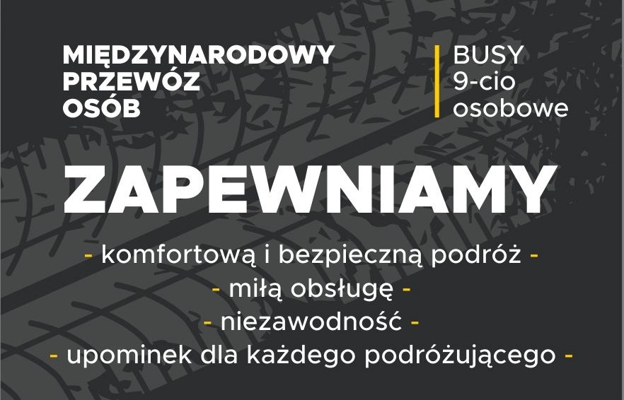 Grafika reklamowa z tekstem 'Międzynarodowy przewóz osób. Zapewniamy: komfortową i bezpieczną podróż, miłą obsługę, niezawodność, upominek dla każdego podróżującego. Busy 9-cio osobowe.'