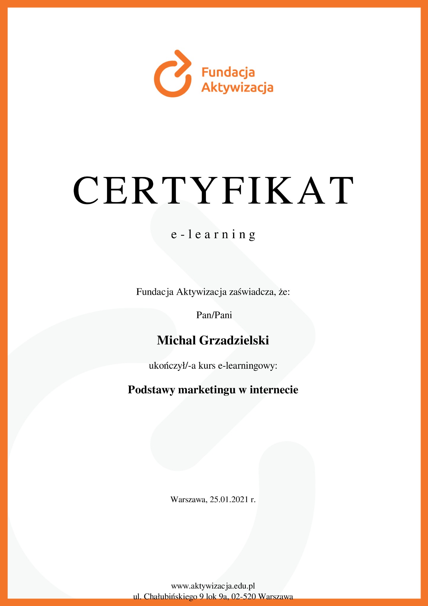 Certyfikat ukończenia kursu e-learningowego 'Podstawy marketingu w internecie' wydany przez Fundację Aktywizacja dla Michała Grzadzielskiego, data wystawienia 25.01.2021.