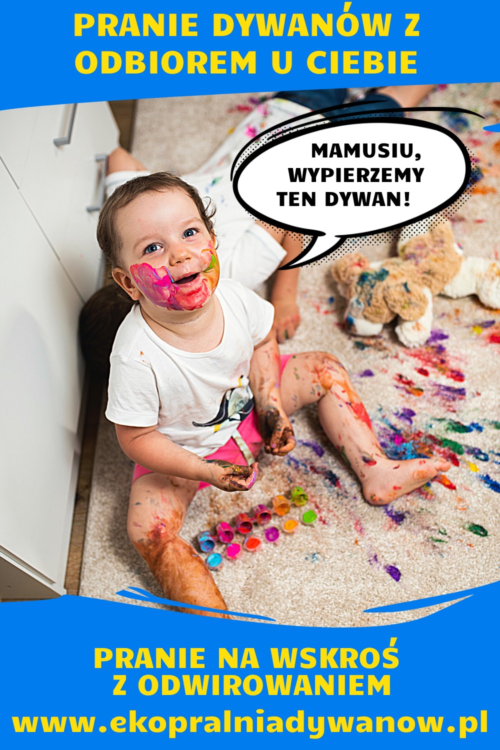 Uśmiechnięte dziecko z pomalowaną twarzą siedzi na dywanie poplamionym farbami, obok rozlane farby i pluszowy miś, z hasłem reklamowym 'Mamusiu, wypierzemy ten dywan!' i informacją o usłudze prania...