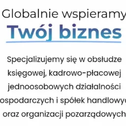 Tekst reklamowy: Globalnie wspieramy Twój biznes, specjalizujemy się w obsłudze księgowej, kadrowo-płacowej jednoosobowych działalności gospodarczych i spółek handlowych oraz organizacji...