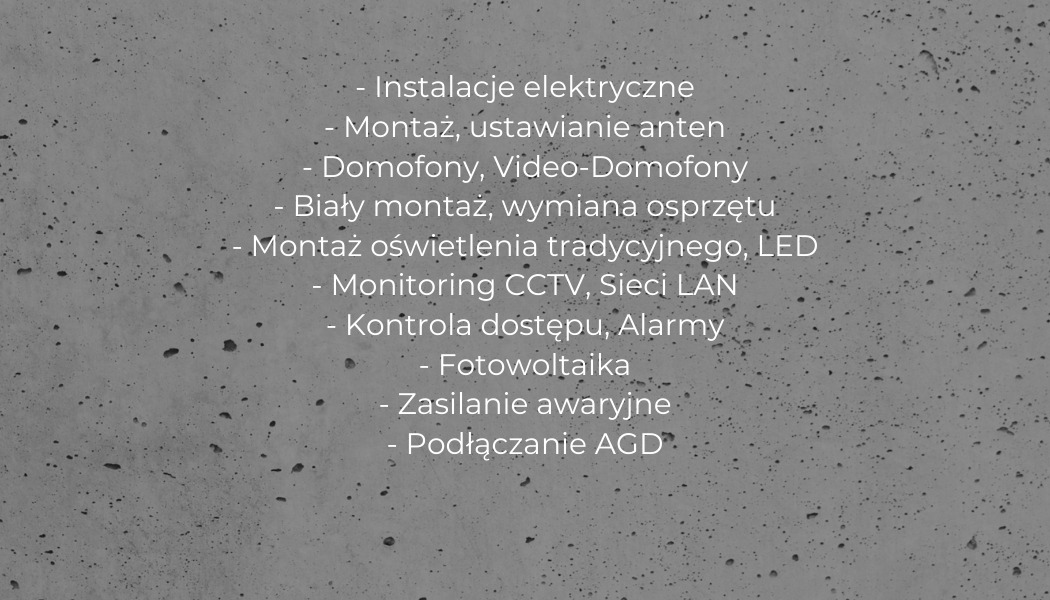 Tekst na szarym, teksturowanym tle betonowym, wymieniający usługi: instalacje elektryczne, montaż anten, domofony, biały montaż, montaż oświetlenia, monitoring CCTV, kontrola dostępu, fotowoltaika,...