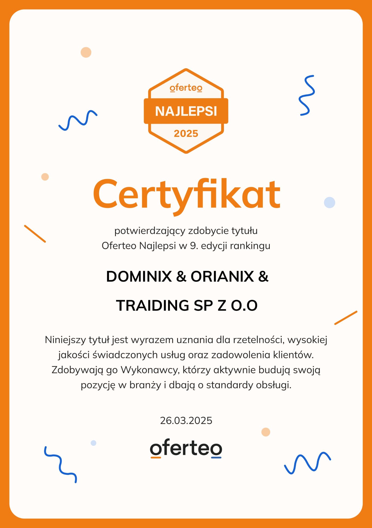 Certyfikat Oferteo Najlepsi 2025 dla firmy DOMINIX & ORIANIX & TRAIDING SP Z O.O za rzetelność, jakość usług i zadowolenie klientów. Data wystawienia: 26.03.2025.
