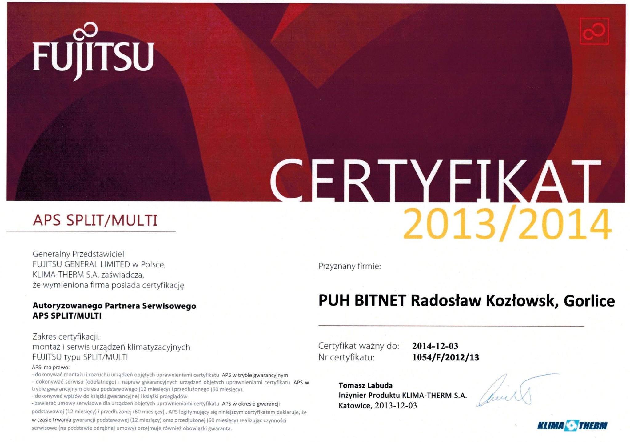 Certyfikat autoryzowanego partnera serwisowego Fujitsu APS Split/Multi dla firmy PUH BITNET Radosław Kozłowsk, Gorlice, ważny do 2014-12-03, z podpisem Tomasza Labudy, Inżyniera Produktu...