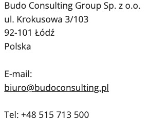 Dane kontaktowe firmy Budo Consulting Group Sp. z o.o. z adresem ul. Krokusowa 3/103, 92-101 Łódź, Polska, adresem e-mail biuro@budoconsulting.pl oraz numerem telefonu +48 515 713 500.