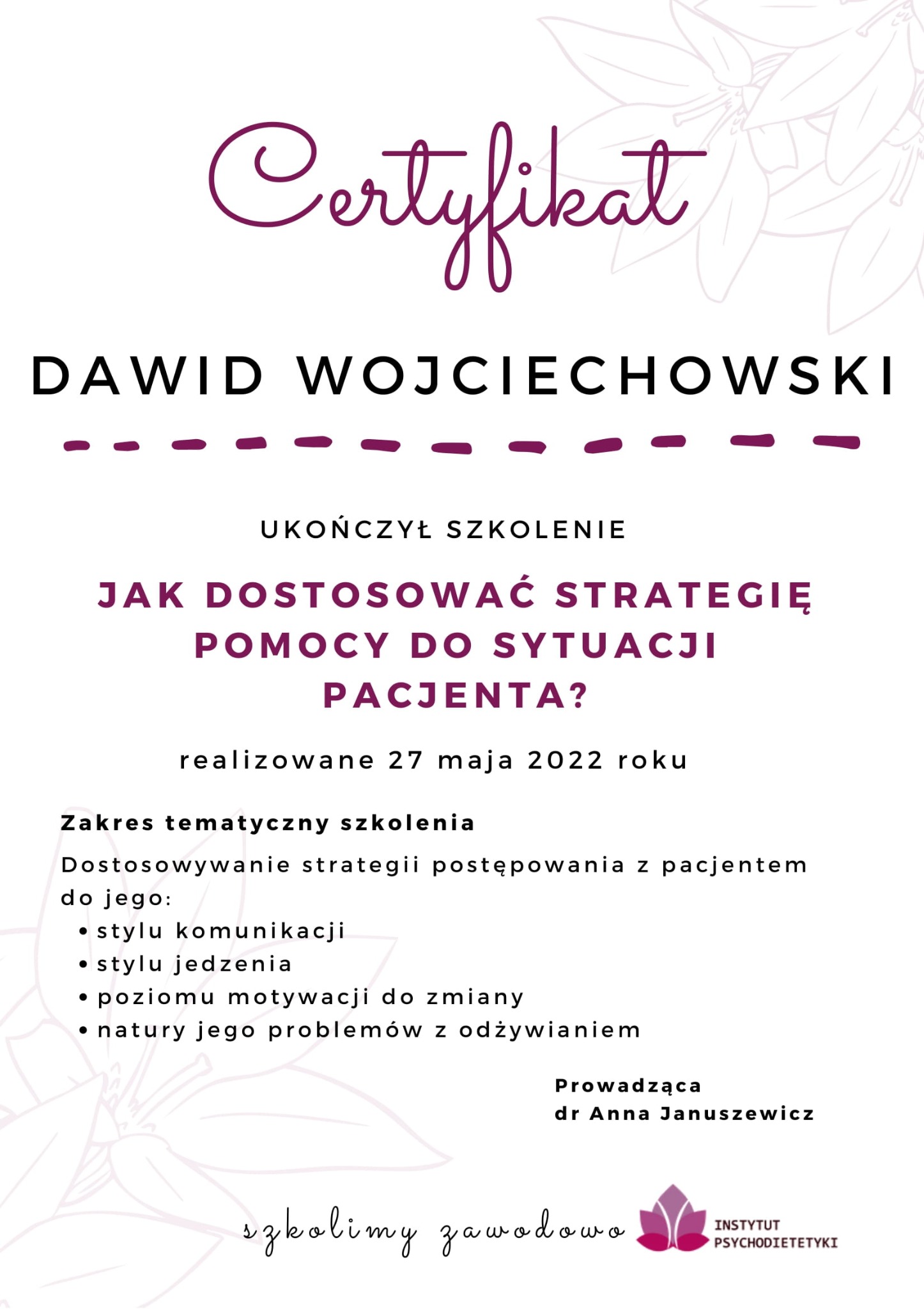 Certyfikat ukończenia szkolenia dla Dawida Wojciechowskiego z zakresu dostosowywania strategii pomocy do sytuacji pacjenta, realizowanego 27 maja 2022 roku przez Instytut Psychodietetyki.