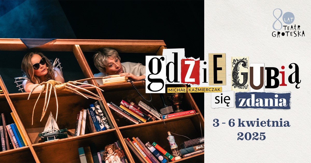 Plakat teatralny przedstawiający dwie aktorki w regale z książkami, tytuł spektaklu: 'Gdzie gubią się zdania', Teatr Groteska, data: 3-6 kwietnia 2025.