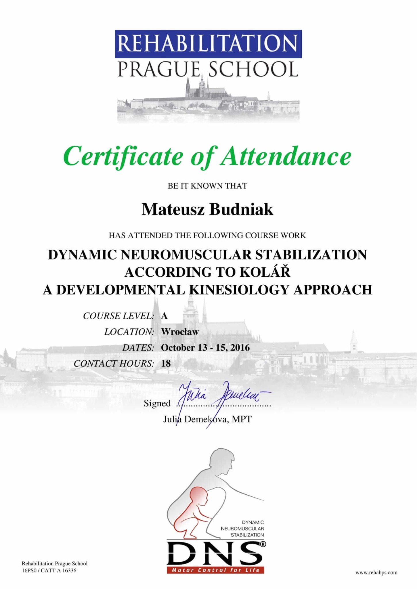 Certyfikat ukończenia kursu Dynamic Neuromuscular Stabilization według Kolara przez Mateusza Budniaka, wydany przez Rehabilitation Prague School, Wrocław, październik 2016, podpisany przez Julię...