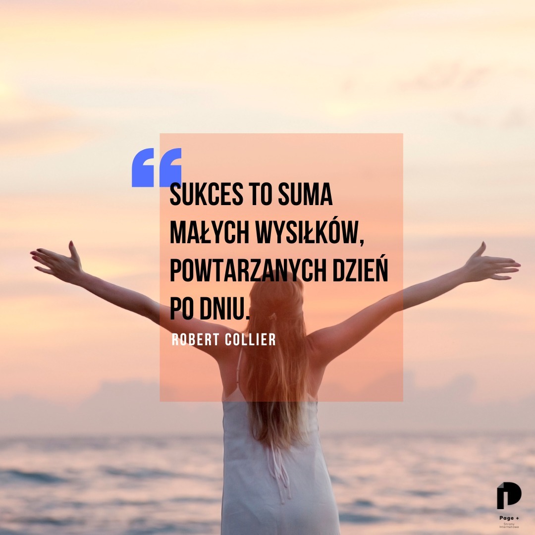Kobieta stojąca tyłem na plaży z rozłożonymi ramionami, nałożony tekst motywacyjny 'Sukces to suma małych wysiłków, powtarzanych dzień po dniu. Robert Collier' w kwadracie na tle zachodzącego słońca.