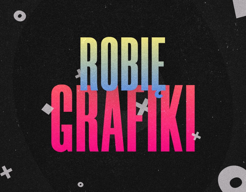 Tekst 'ROBIĘ GRAFIKI' w gradientowych kolorach na czarnym, teksturowanym tle z rozproszonymi, białymi elementami graficznymi.