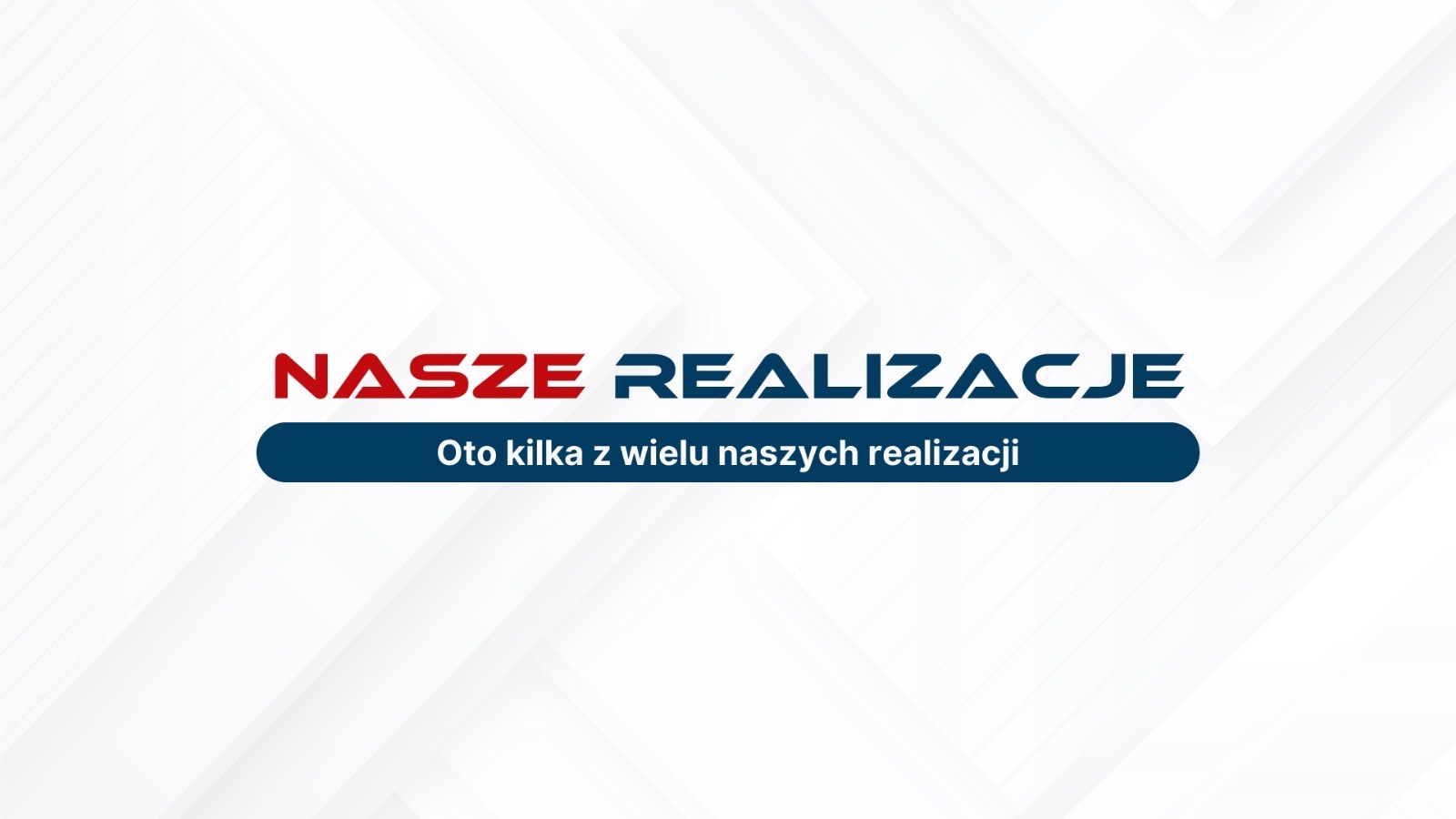 Grafika z napisem 'Nasze Realizacje. Oto kilka z wielu naszych realizacji' na białym tle z subtelnym geometrycznym wzorem.