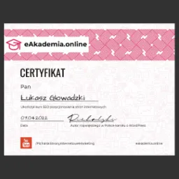 Certyfikat ukończenia kursu SEO pozycjonowania stron internetowych wydany przez eAkademia.online dla Łukasza Głowadzkiego, opatrzony datą 07.04.2022 i podpisem autora największego w Polsce kanału...