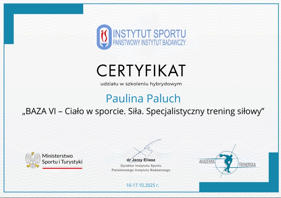 Certyfikat ukończenia szkolenia hybrydowego z zakresu specjalistycznego treningu siłowego 'BAZA VI - Ciało w sporcie. Siła' przez Paulinę Paluch.