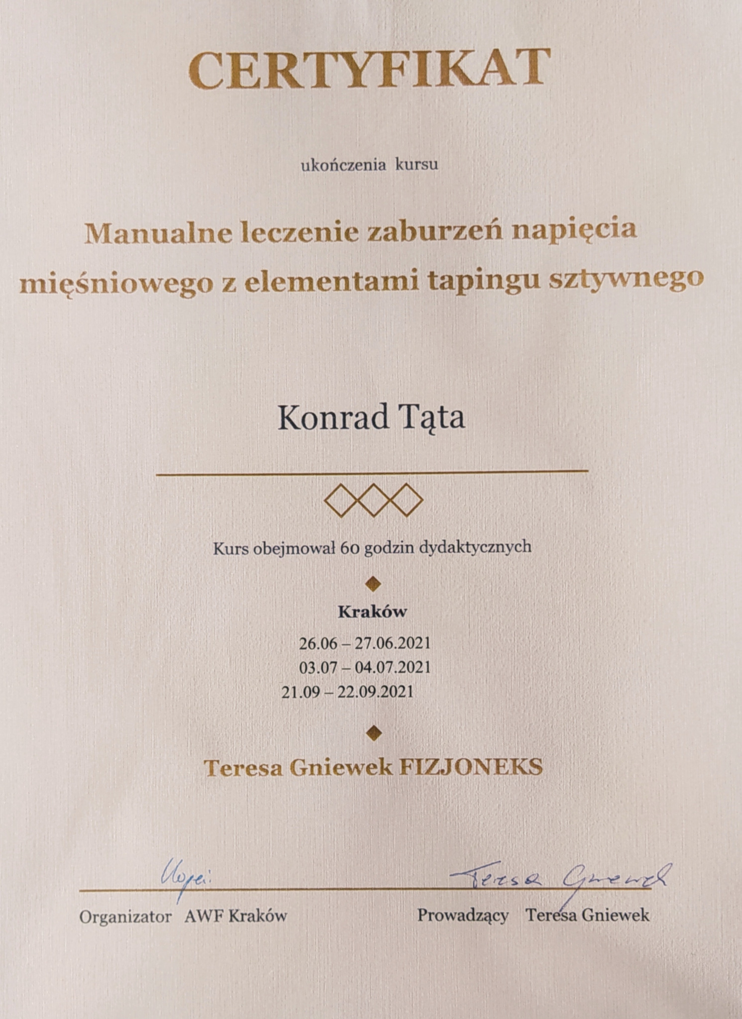 Certyfikat ukończenia kursu z zakresu manualnego leczenia zaburzeń napięcia mięśniowego z elementami tapingu sztywnego, wydany Konradowi Tącie przez AWF Kraków, prowadzony przez Teresę Gniewek,...