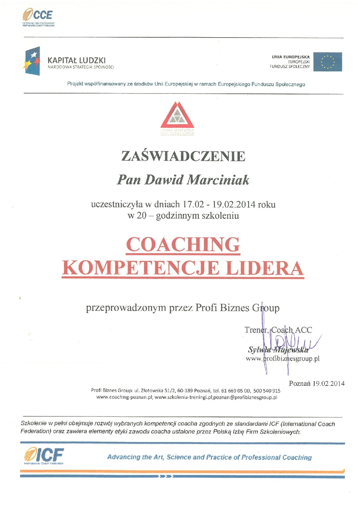 Skan zaświadczenia o ukończeniu 20-godzinnego szkolenia z coachingu kompetencji lidera dla Pana Dawida Marciniaka, wydanego przez Profi Biznes Group w Poznaniu, z datą 19.02.2014 i podpisem Sylwii...