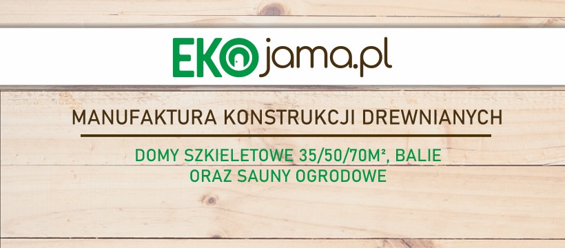 Grafika reklamowa firmy EkoJama.pl, specjalizującej się w manufakturze konstrukcji drewnianych, w tym w budowie domów o konstrukcji szkieletowej, baliach i saunach ogrodowych, na tle jasnych desek.