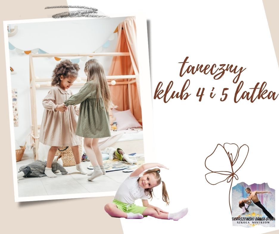 Dwie dziewczynki w sukienkach trzymają się za ręce w pokoju dziecięcym, obok napis 'taneczny klub 4 i 5 latka' oraz dziewczynka robiąca rozciąganie i logo szkoły tańca.