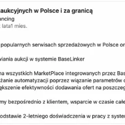 Tekst ogłoszenia o obsłudze serwisów aukcyjnych w Polsce i za granicą, obejmującej wystawianie aukcji na platformach Allegro, eBay i Amazon, automatyzację w systemie BaseLinker, wsparcie we...