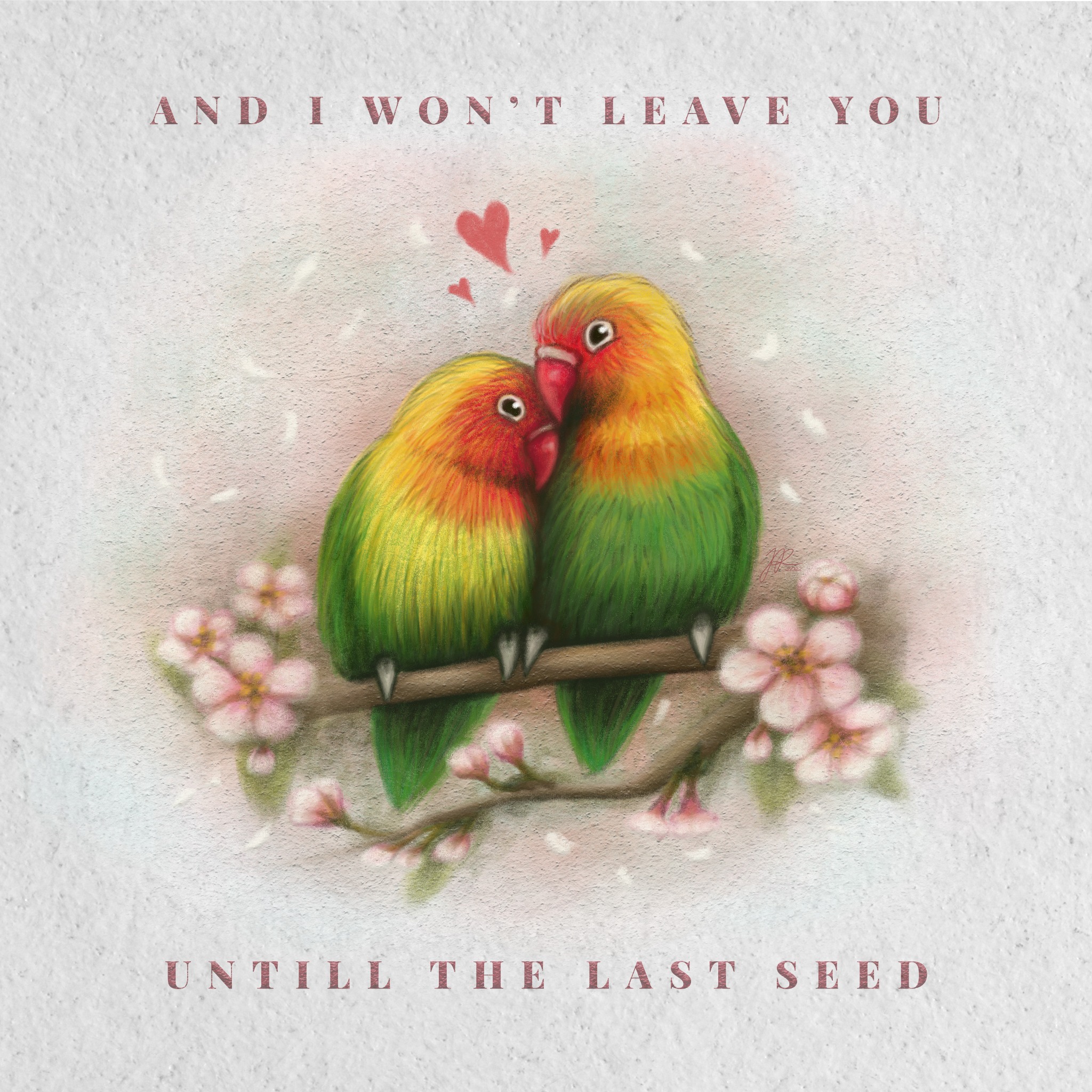 Ilustracja cyfrowa przedstawiająca parę nierozłączek siedzących na gałęzi kwitnącej wiśni, z napisem 'And I won't leave you until the last seed' i trzema czerwonymi sercami unoszącymi się nad ptakami.