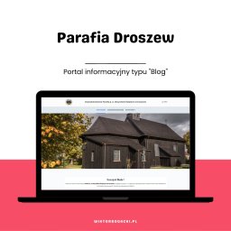 "Parafia Droszew" - strona WWW zaprojektowana z myślą o funkcjonalności bloga. Została oparta o CMS WordPress.  