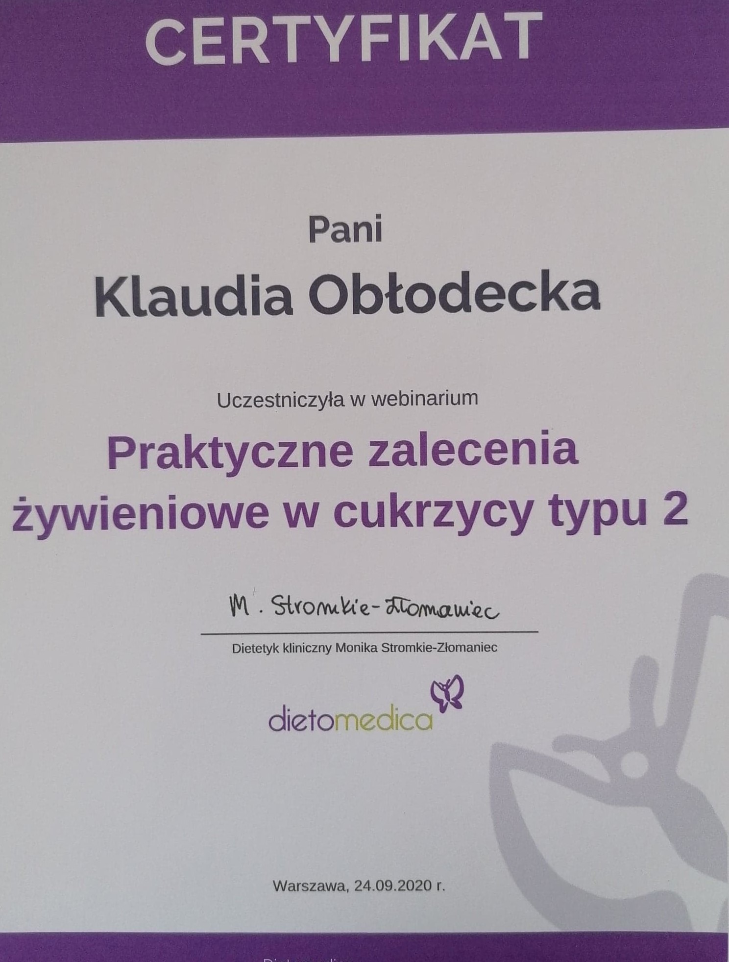 Certyfikat ukończenia webinarium z praktycznych zaleceń żywieniowych w cukrzycy typu 2 dla Pani Klaudii Obłodeckiej, wydany przez Dietetyk kliniczny Monika Stromkie-Złomaniec, dietomedica, Warszawa...