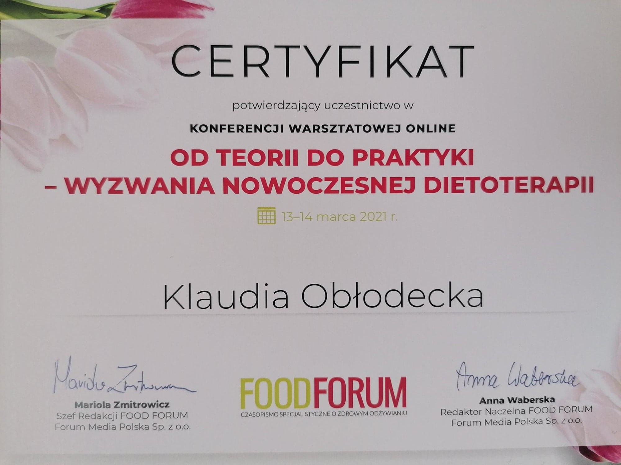 Certyfikat uczestnictwa w konferencji warsztatowej online 'Od teorii do praktyki - wyzwania nowoczesnej dietoterapii' z datą 13-14 marca 2021 r., wystawiony dla Klaudii Obłodeckiej, podpisany przez...