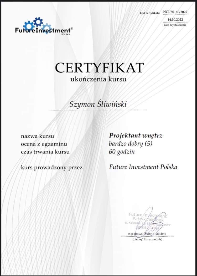 Certyfikat ukończenia kursu Projektanta Wnętrz dla Szymona Śliwińskiego, wystawiony przez Future Investment Polska, z oceną bardzo dobry (5) i trwaniem kursu 60 godzin, opatrzony numerem...