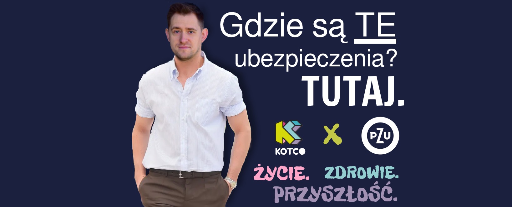 Mężczyzna w koszuli na tle granatowego baneru z pytaniem o ubezpieczenia i logo firm Kotco i PZU oraz hasłem Życie, Zdrowie, Przyszłość.