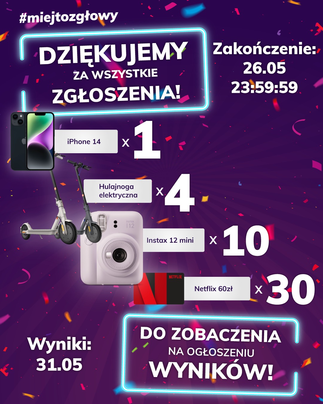 Grafika z podziękowaniem za zgłoszenia. Zawiera iPhone 14, hulajnogę elektryczną, Instax 12 mini i kartę Netflix. Informuje o zakończeniu zgłoszeń i dacie ogłoszenia wyników.
